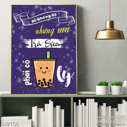 Tranh  in treo tường động lực phải có được ly trà sữa