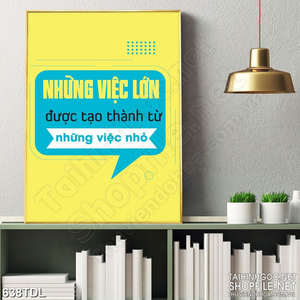 Tranh trang trí động lực việc lớn được tạo ra từ việc nhỏ Tranh trang trí động lực việc lớn được tạo ra từ việc nhỏ