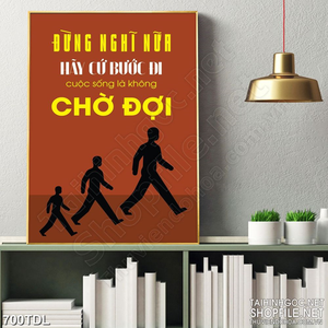 Tranh in treo tường động lực cuộc sống là không chờ đợi Tranh in treo tường động lực cuộc sống là không chờ đợi