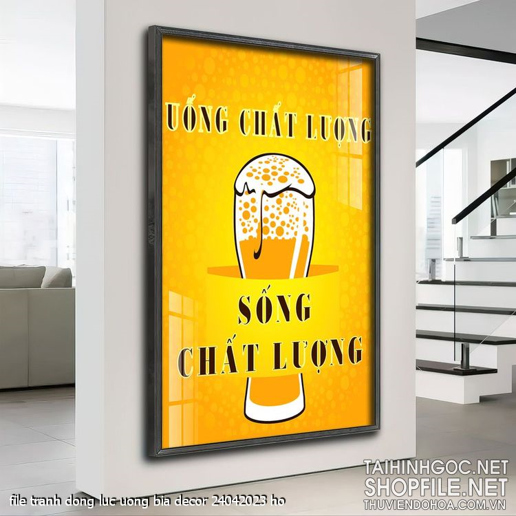 file tranh dong luc uong bia decor 24042023 ho file tranh dong luc uong bia decor 24042023 ho